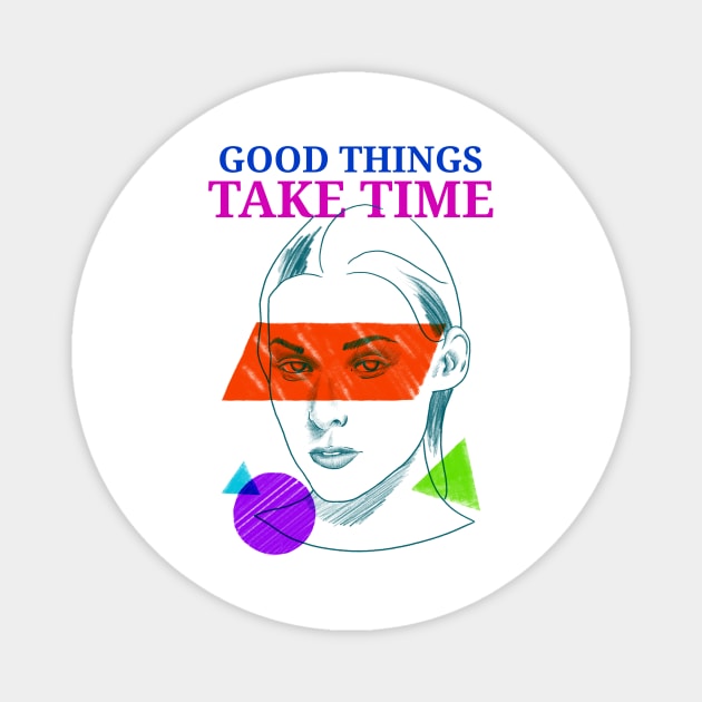 Good Things Take Time Motivation Magnet by SweetMay